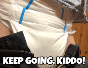 Keep wearing diapers 24/7!